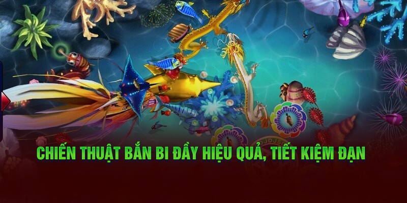 Chiến thuật bắn bi đầy hiệu quả, tiết kiệm đạn 