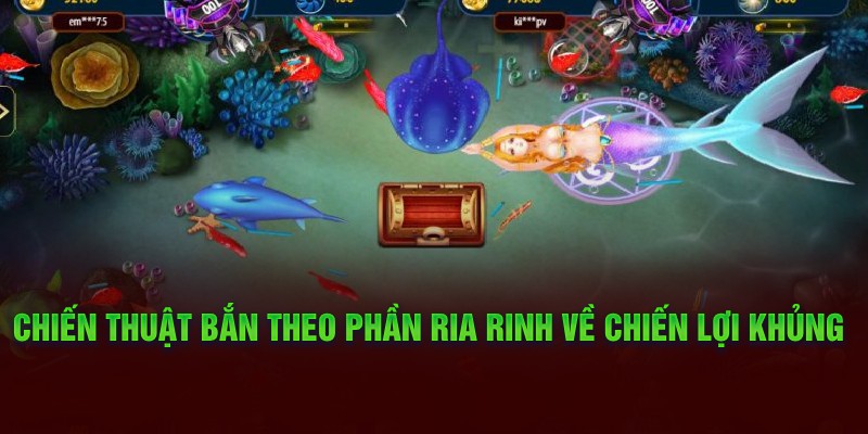 Chiến thuật bắn theo phần ria rinh về chiến lợi khủng 